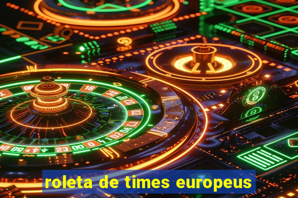 roleta de times europeus